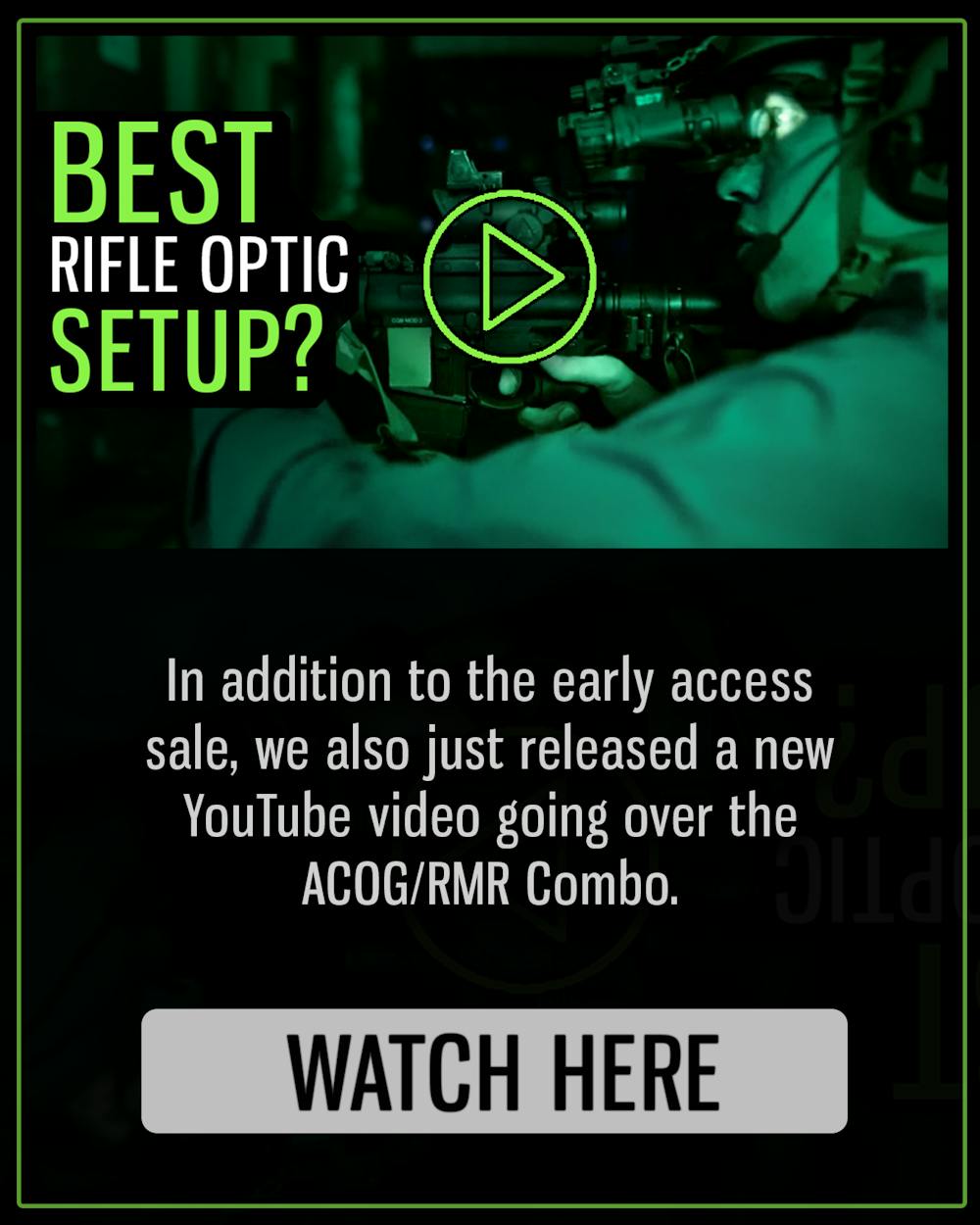 BEST RIFLE OPTIC SETUP?

In addition to the early access sale, we also just released a new YouTube video going over the ACOG/RMR Combo.

WATCH HERE